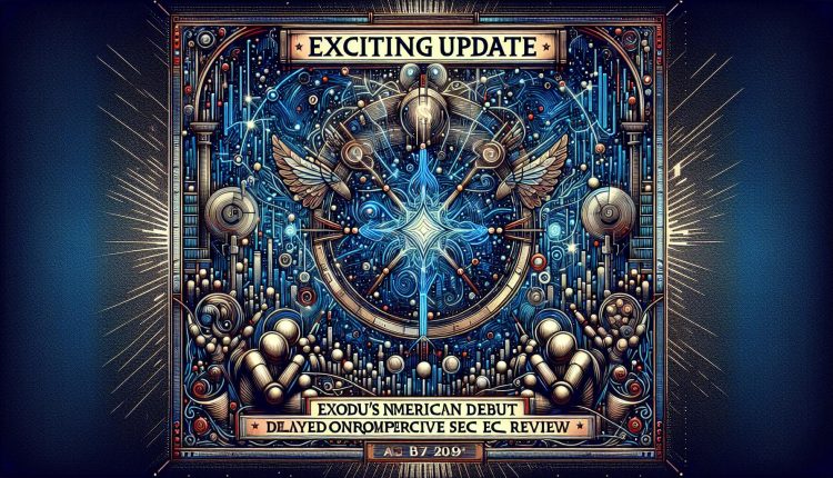 Exciting Update: Exodus’ NYSE American Debut Delayed for Comprehensive SEC Review